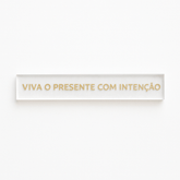 Barra decorativa em acrílico - Viva o presente com intenção - Incomum Oficial