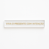Barra decorativa em acrílico - Viva o presente com intenção - Incomum Oficial