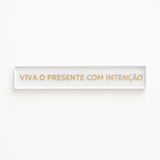 Barra decorativa em acrílico  - Viva o presente com intenção