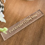 Barra decorativa em acrílico - Everyday I love you - Incomum Oficial